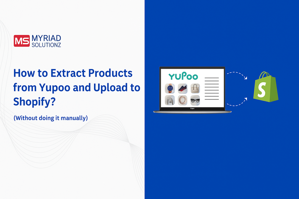 How to Extract Products from Yupoo and Upload to Shopify? (Without doing it manually)